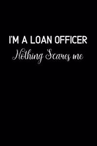 I'm a loan Officer Nothing Scares Me