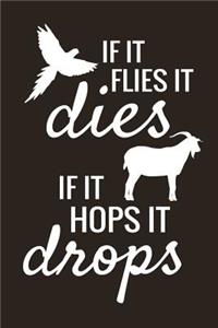 If it Flies it Dies, If it Hops it Drops