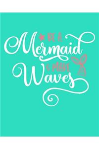 Be A Mermaid And Make Waves