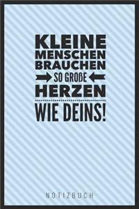 Kleine Menschen Brauchen So Große Herzen Wie Deins: A5 Notizbuch liniert als Geschenk - Abschiedsgeschenk für Erzieher und Erzieherinnen- Planer - Terminplaner - Kindergarten - Kita