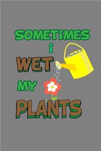 sometimes I Wet My Plants