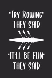 Try Rowing They Said It'll Be Fun They Said