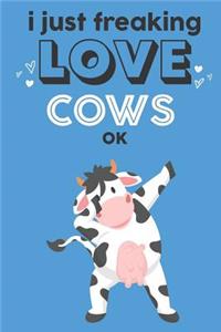 I Just Freaking Love Cows Ok