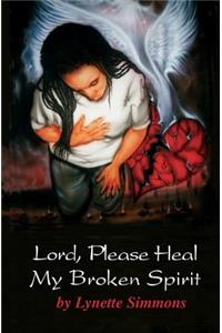 Lord, Please Heal my Broken Spirit