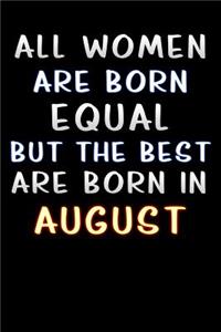all women are born equal but the best are born in August