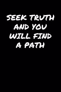 Seek Truth and You Will Find A Path�