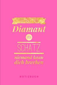 Du bist ein Diamant mein Schatz. Niemand kann dich brechen. Notizbuch