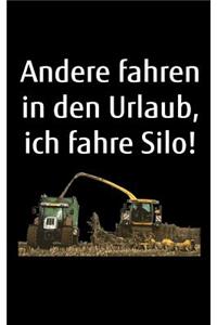 Andere fahren in den Urlaub, ich fahre Silo!