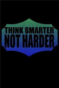 Think Smarter Not Harder