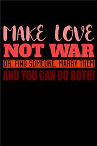 Make Love Not War Or Find Someone Marry Them And You Can Do Both