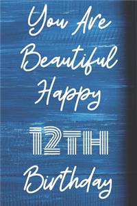 You Are Beautiful Happy 12th Birthday