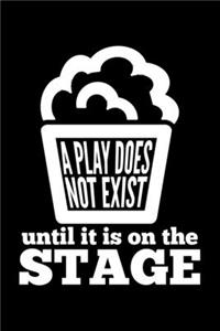 A Play Does Not Exist Until It Is On The Stage