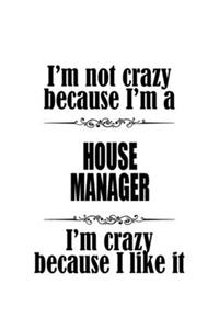I'm Not Crazy Because I'm A House Manager I'm Crazy Because I like It