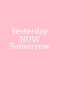 Yesterday Now Tomorrow