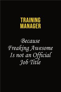 Training Manager Because Freaking Awesome Is Not An Official Job Title