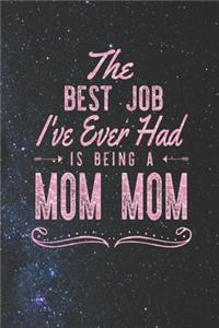 The Best Job I've Ever Had Is Being A Mom Mom: Family life Grandma Mom love marriage friendship parenting wedding divorce Memory dating Journal Blank Lined Note Book Gift