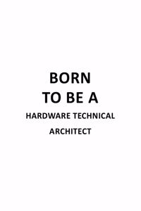 Born To Be A Hardware Technical Architect