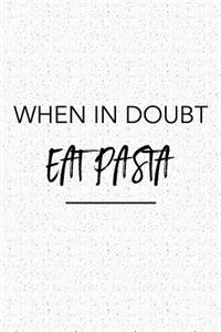 When in Doubt Eat Pasta
