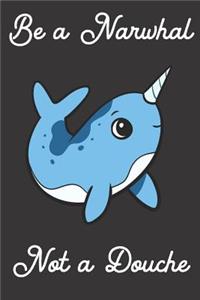 Be a Narwhal Not a Douche