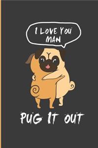 I Love You Man Pug It Out