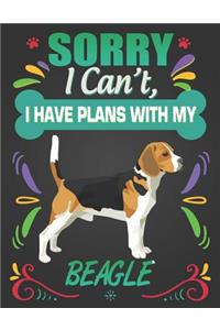 Sorry I Can't, I Have Plans With My Beagle