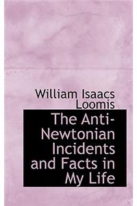 The Anti-Newtonian Incidents and Facts in My Life