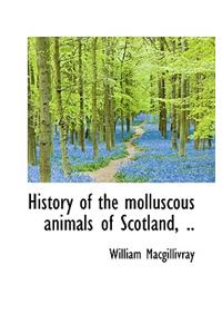 History of the Molluscous Animals of Scotland, ..