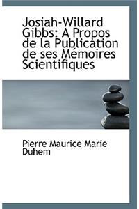 Josiah-Willard Gibbs: A Propos de La Publication de Ses Memoires Scientifiques