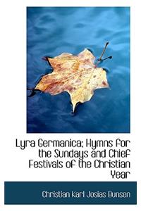 Lyra Germanica; Hymns for the Sundays and Chief Festivals of the Christian Year