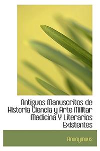 Antiguos Manuscritos de Historia Ciencia y Arte Militar Medicina y Literarios Existentes