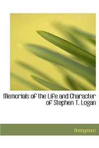 Memorials of the Life and Character of Stephen T. Logan