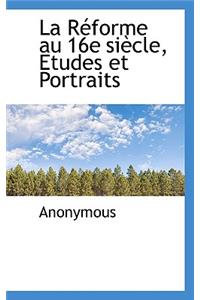 La R Forme Au 16e Si Cle, Etudes Et Portraits