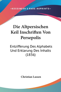 Die Altpersischen Keil Inschriften Von Persepolis