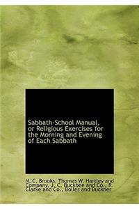 Sabbath-School Manual, or Religious Exercises for the Morning and Evening of Each Sabbath
