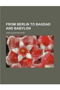 From Berlin to Bagdad and Babylon