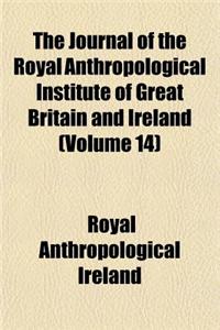 The Journal of the Royal Anthropological Institute of Great Britain and Ireland (Volume 14)