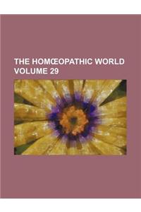 The Hom Opathic World Volume 29