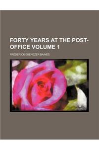 Forty Years at the Post-Office Volume 1