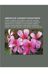 American Cinematographers: Stanley Kubrick, Andy Warhol, Man Ray, George Lucas, Steven Soderbergh, Conrad Hall, Quentin Tarantino, Billy Bitzer