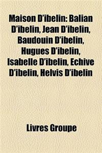 Maison D'Ibelin: Balian D'Ibelin, Jean D'Ibelin, Baudouin D'Ibelin, Hugues D'Ibelin, Isabelle D'Ibelin, Echive D'Ibelin, Helvis D'Ibeli