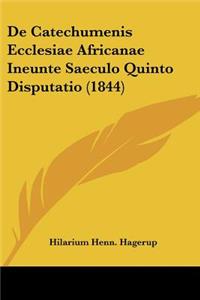 De Catechumenis Ecclesiae Africanae Ineunte Saeculo Quinto Disputatio (1844)