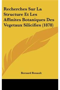 Recherches Sur La Structure Et Les Affinites Botaniques Des Vegetaux Silicifies (1878)