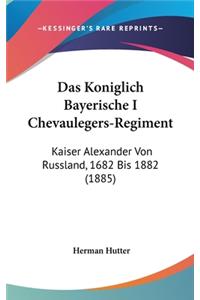 Das Koniglich Bayerische I Chevaulegers-Regiment