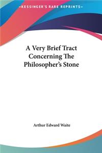 A Very Brief Tract Concerning the Philosopher's Stone