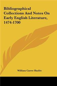 Bibliographical Collections and Notes on Early English Literature, 1474-1700