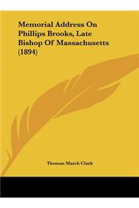 Memorial Address on Phillips Brooks, Late Bishop of Massachusetts (1894)