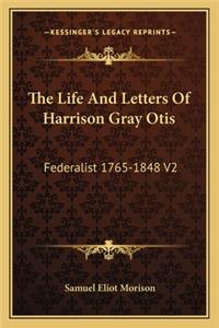 The Life And Letters Of Harrison Gray Otis