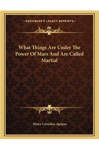 What Things Are Under the Power of Mars and Are Called Martial