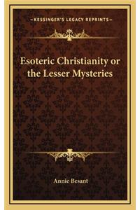 Esoteric Christianity or the Lesser Mysteries