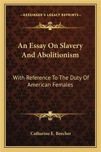 Essay on Slavery and Abolitionism an Essay on Slavery and Abolitionism